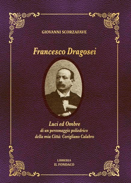 Giovanni Scorzafave ci fa riscoprire il personaggio coriglianese Francesco Dragosei