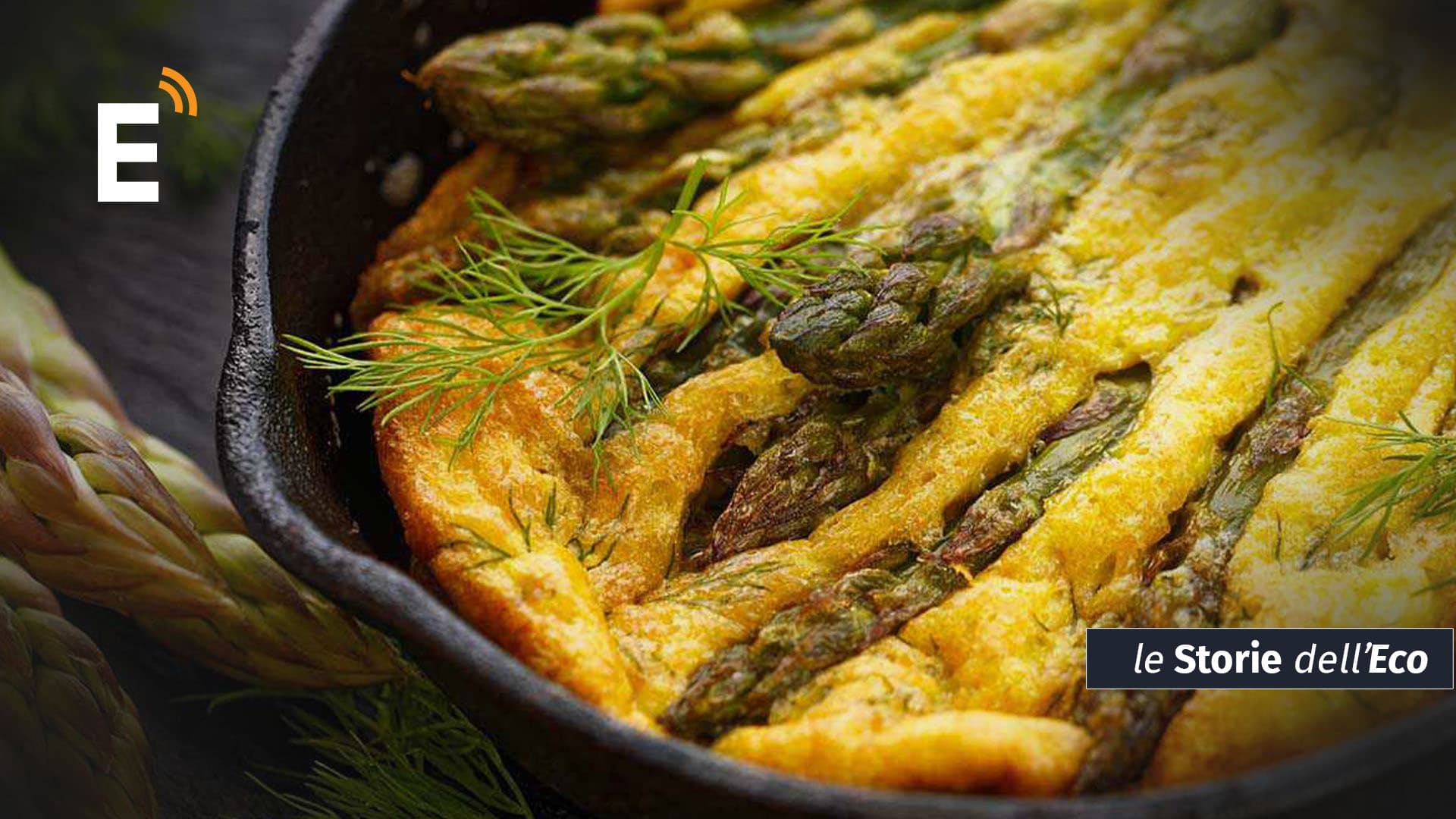 E arrivò il tempo degli asparagi... la pianta che declamò Orazio e incantò Williams. Cibo una frittata da ricchi